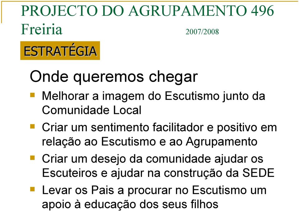 relação ao Escutismo e ao Agrupamento Criar um desejo da comunidade ajudar os Escuteiros e