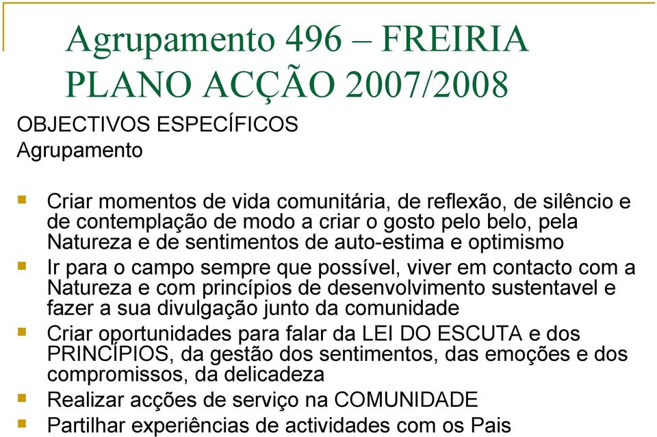 Natureza e com princípios de desenvolvimento sustentavel e fazer a sua divulgação junto da comunidade Criar oportunidades para falar da LEI DO ESCUTA e dos