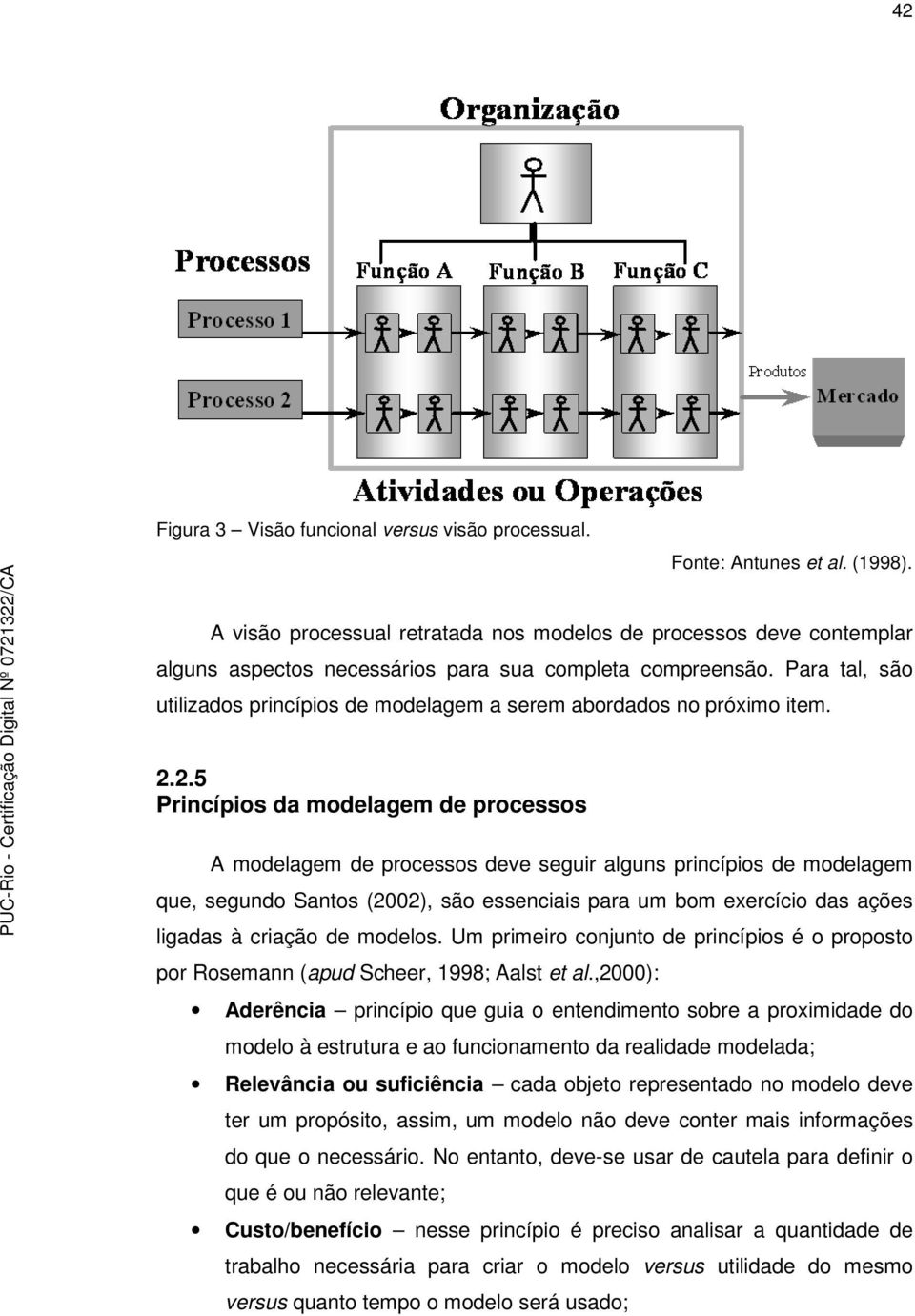 Para tal, são utilizados princípios de modelagem a serem abordados no próximo item. 2.