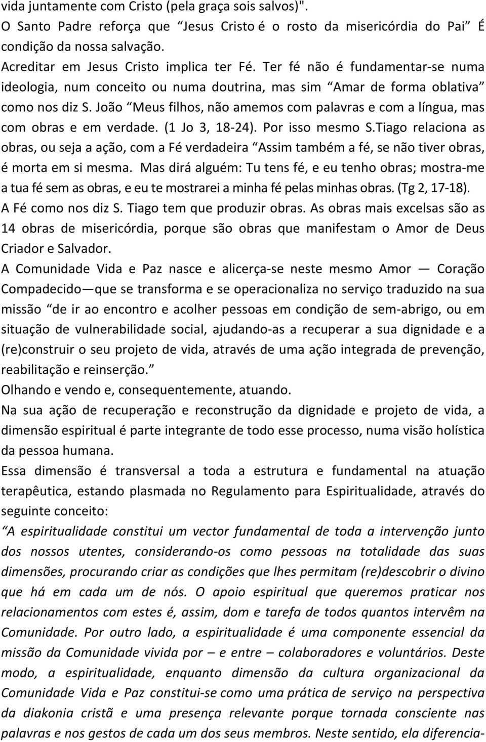 João Meus filhos, não amemos com palavras e com a língua, mas com obras e em verdade. (1 Jo 3, 18-24). Por isso mesmo S.