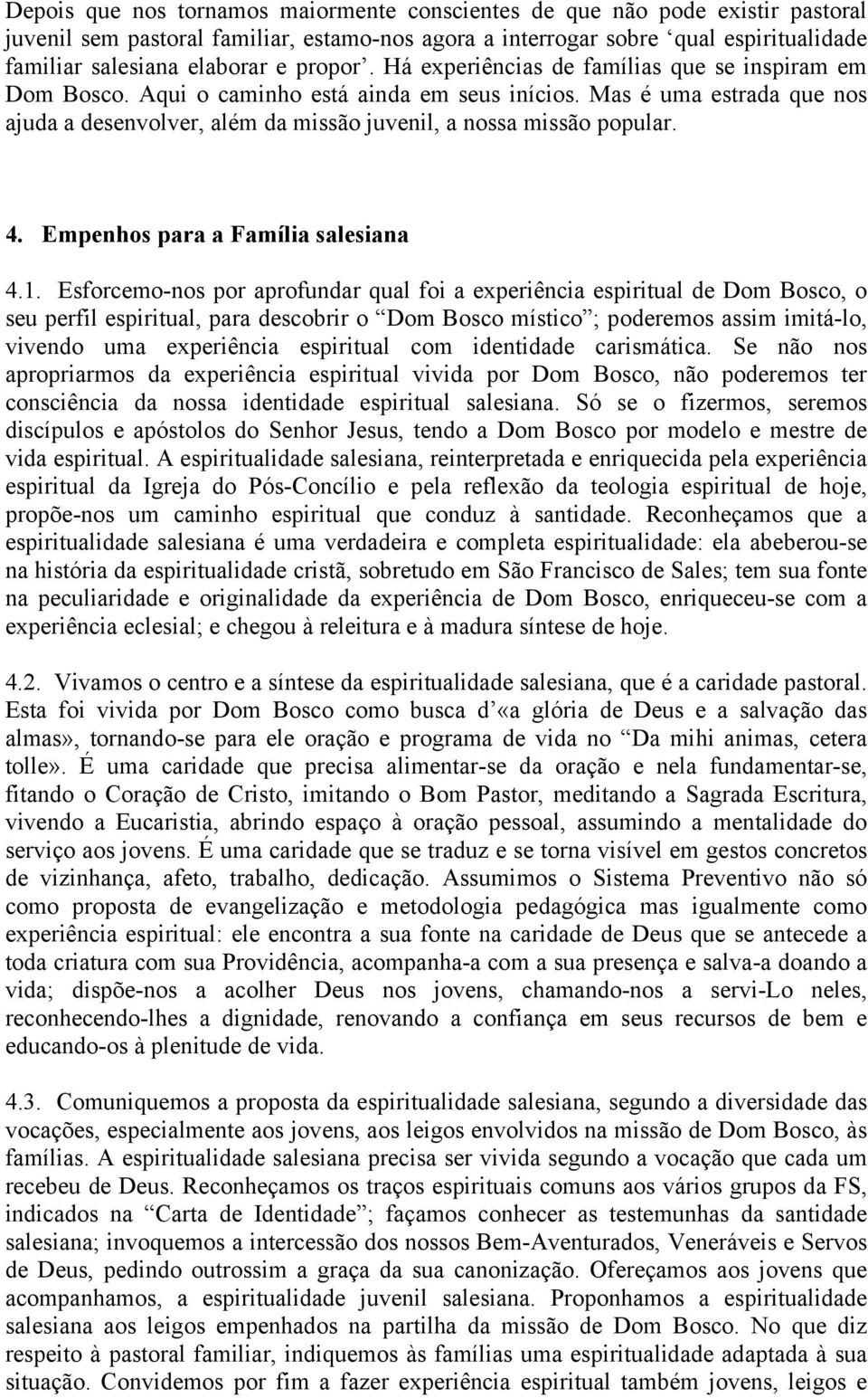 Mas é uma estrada que nos ajuda a desenvolver, além da missão juvenil, a nossa missão popular. 4. Empenhos para a Família salesiana 4.1.