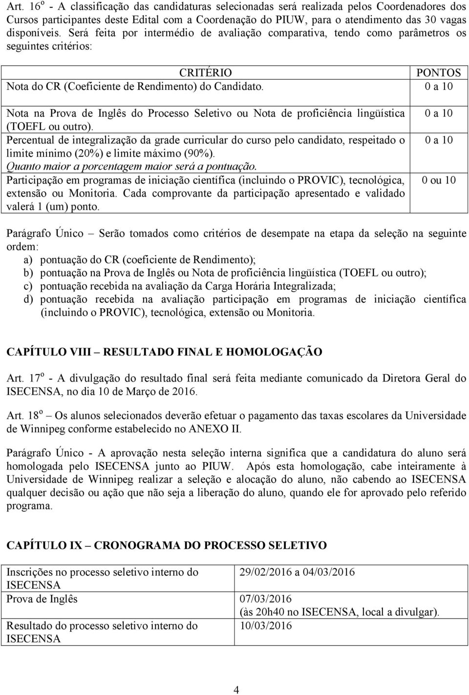 0 a 10 Nota na Prova de Inglês do Processo Seletivo ou Nota de proficiência lingüística (TOEFL ou outro).