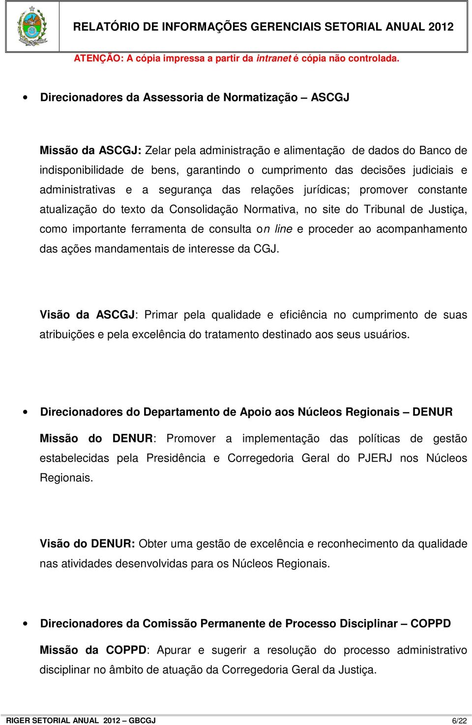 consulta on line e proceder ao acompanhamento das ações mandamentais de interesse da CGJ.