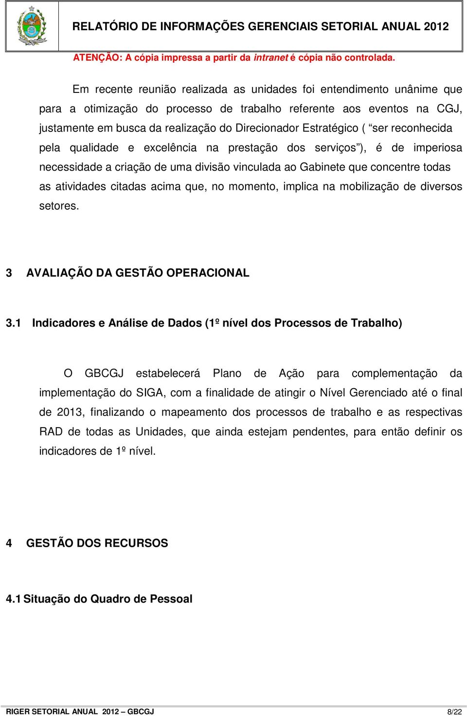 citadas acima que, no momento, implica na mobilização de diversos setores. 3 AVALIAÇÃO DA GESTÃO OPERACIONAL 3.