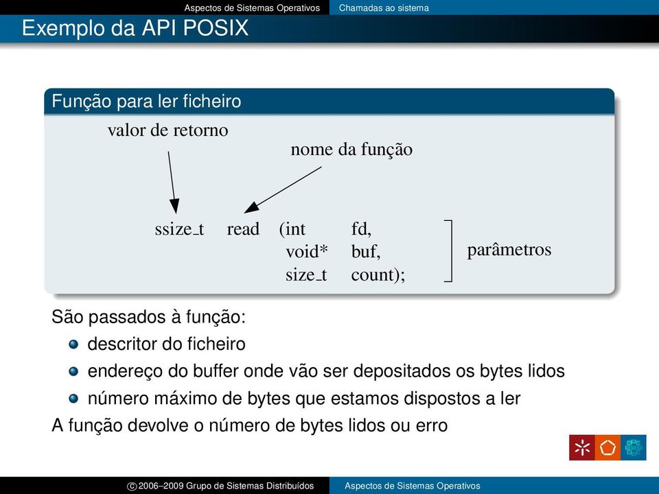 função: descritor do ficheiro endereço do buffer onde vão ser depositados os bytes lidos