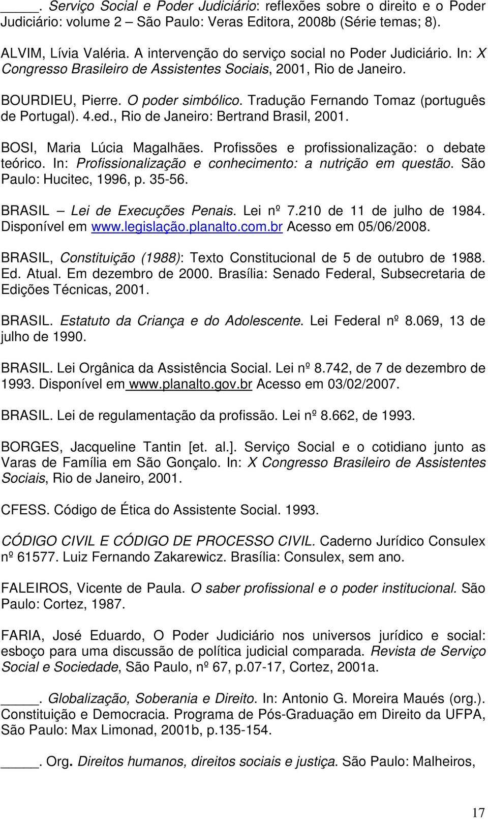 Tradução Fernando Tomaz (português de Portugal). 4.ed., Rio de Janeiro: Bertrand Brasil, 2001. BOSI, Maria Lúcia Magalhães. Profissões e profissionalização: o debate teórico.