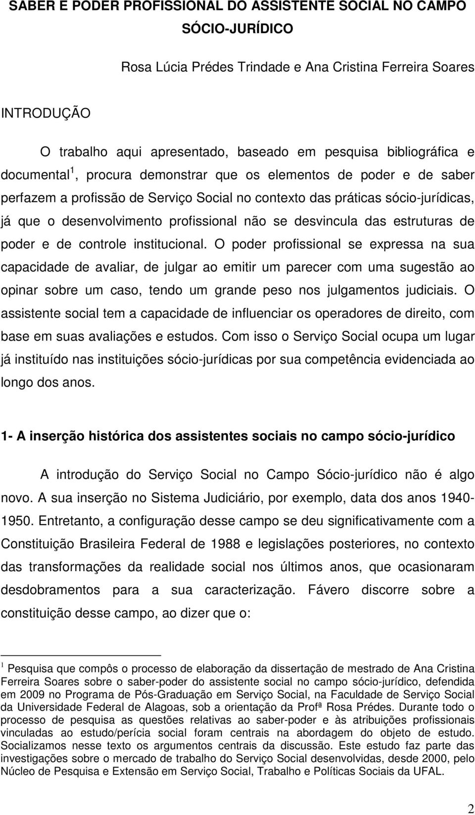 profissional não se desvincula das estruturas de poder e de controle institucional.