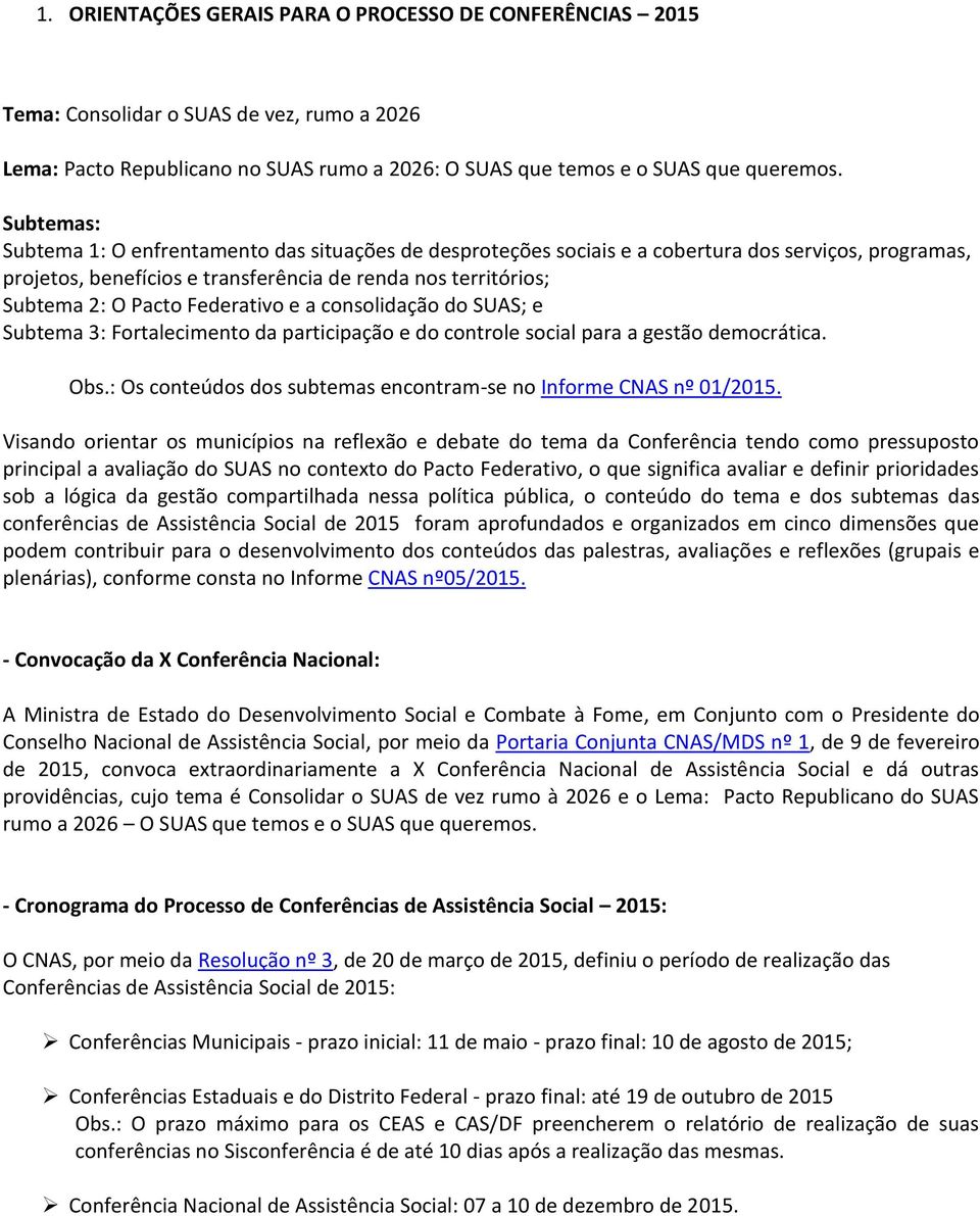 Federativo e a consolidação do SUAS; e Subtema 3: Fortalecimento da participação e do controle social para a gestão democrática. Obs.