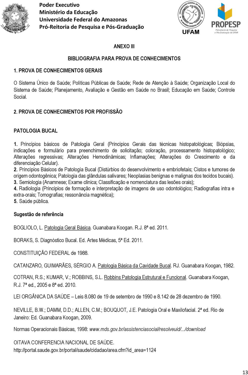 Princípios básicos de Patologia Geral (Princípios Gerais das técnicas histopatológicas; Biópsias, indicações e formulário para preenchimento de solicitação; coloração, processamento histopatológico;