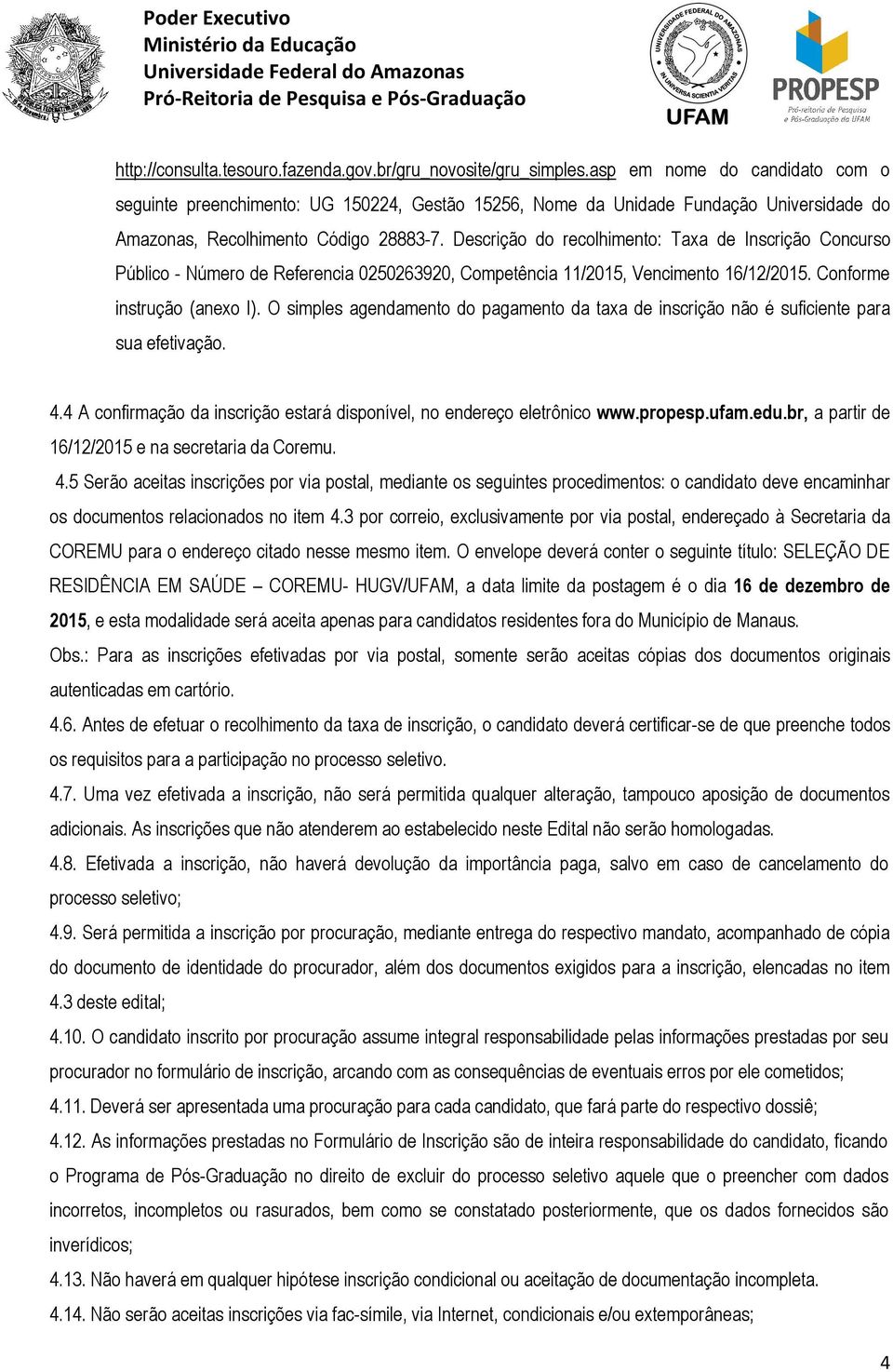 Descrição do recolhimento: Taxa de Inscrição Concurso Público - Número de Referencia 0250263920, Competência 11/2015, Vencimento 16/12/2015. Conforme instrução (anexo I).