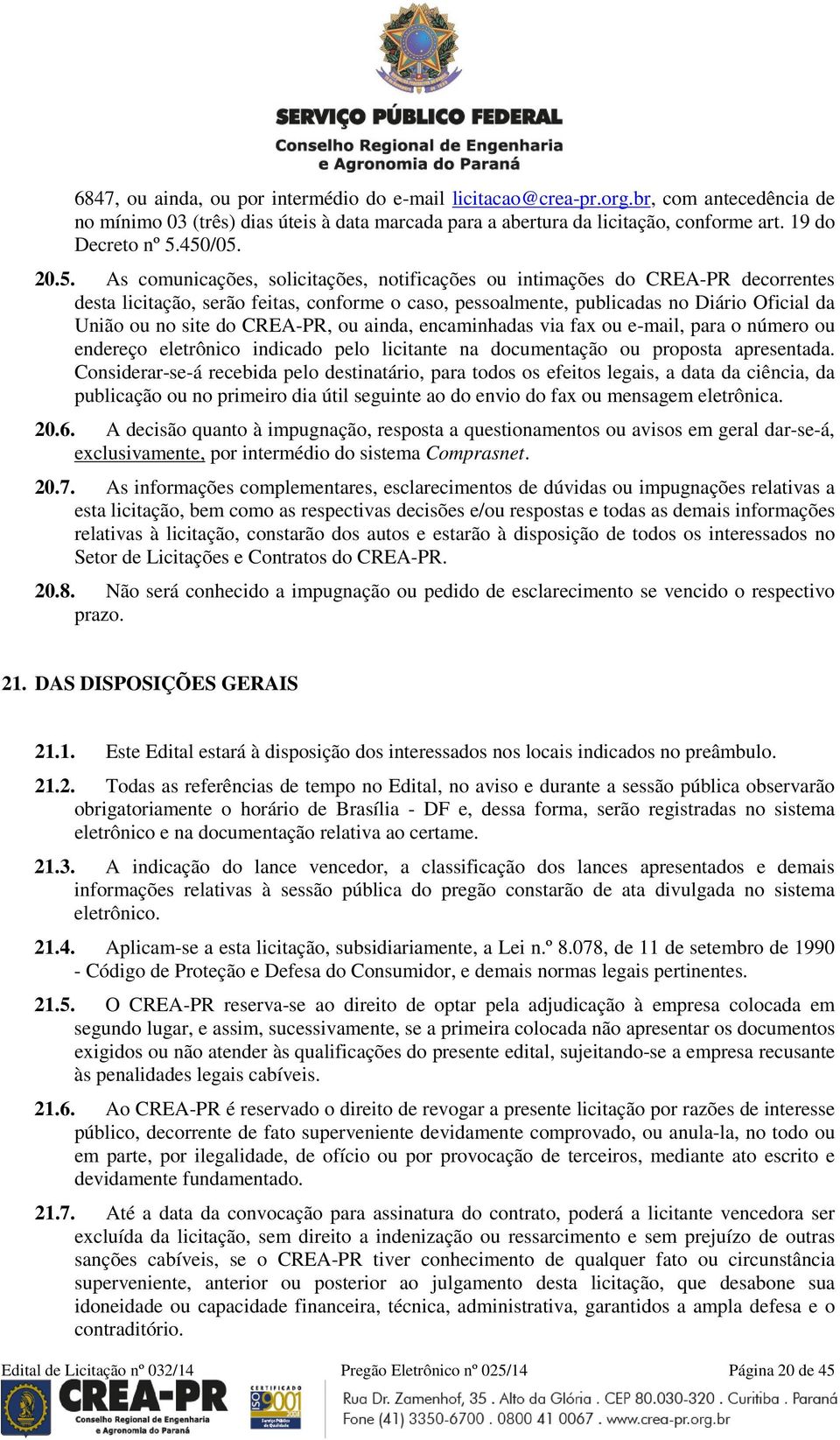 no site do CREA-PR, ou ainda, encaminhadas via fax ou e-mail, para o número ou endereço eletrônico indicado pelo licitante na documentação ou proposta apresentada.