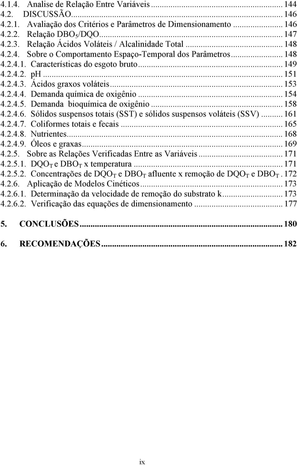 Ácidos graxos voláteis... 153 4.2.4.4. Demanda química de oxigênio... 154 4.2.4.5. Demanda bioquímica de oxigênio... 158 4.2.4.6. Sólidos suspensos totais (SST) e sólidos suspensos voláteis (SSV).