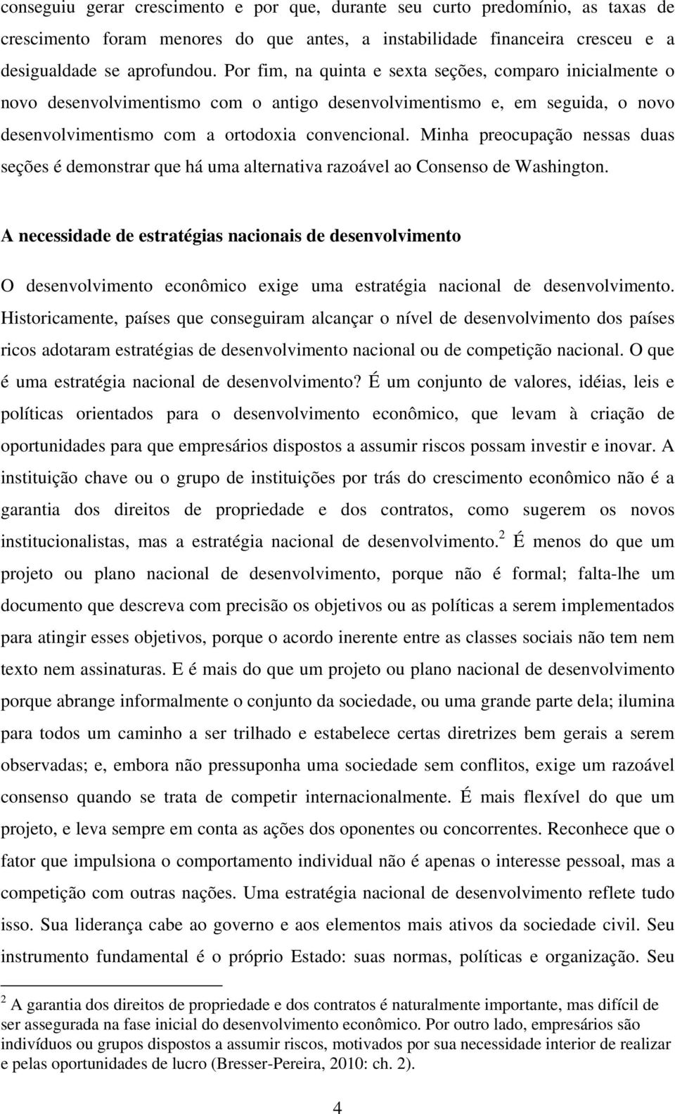 Minha preocupação nessas duas seções é demonstrar que há uma alternativa razoável ao Consenso de Washington.