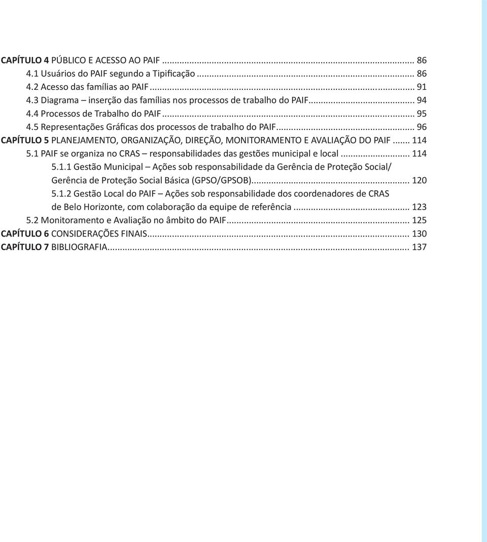 .. 114 5.1 PAIF se organiza no CRAS responsabilidades das gestões municipal e local... 114 5.1.1 Gestão Municipal Ações sob responsabilidade da Gerência de Proteção Social/ Gerência de Proteção Social Básica (GPSO/GPSOB).