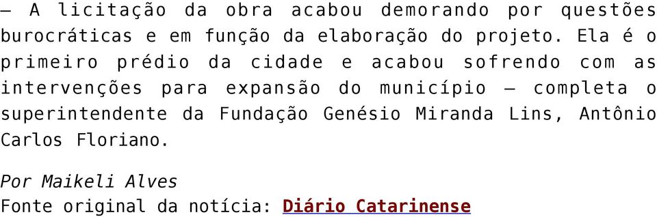 Ela é o primeiro prédio da cidade e acabou sofrendo com as intervenções para expansão