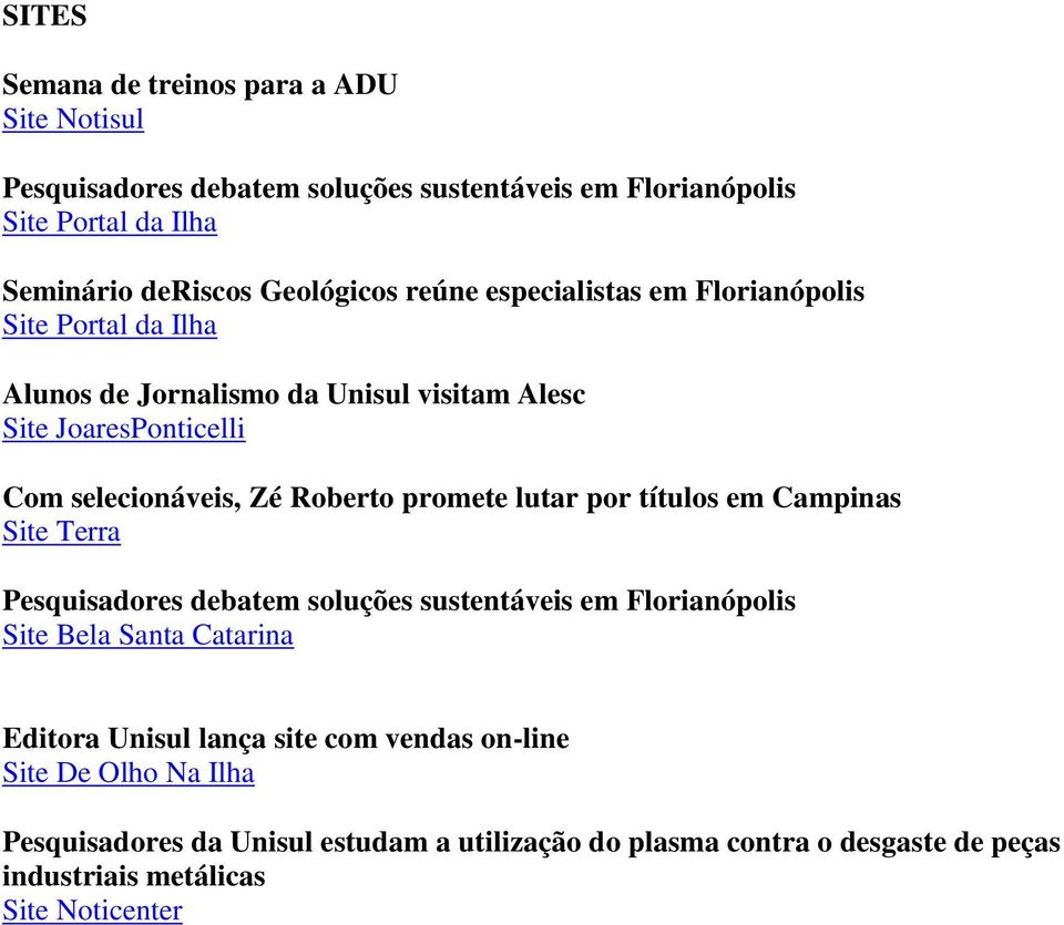 promete lutar por títulos em Campinas Site Terra Pesquisadores debatem soluções sustentáveis em Florianópolis Site Bela Santa Catarina Editora Unisul lança