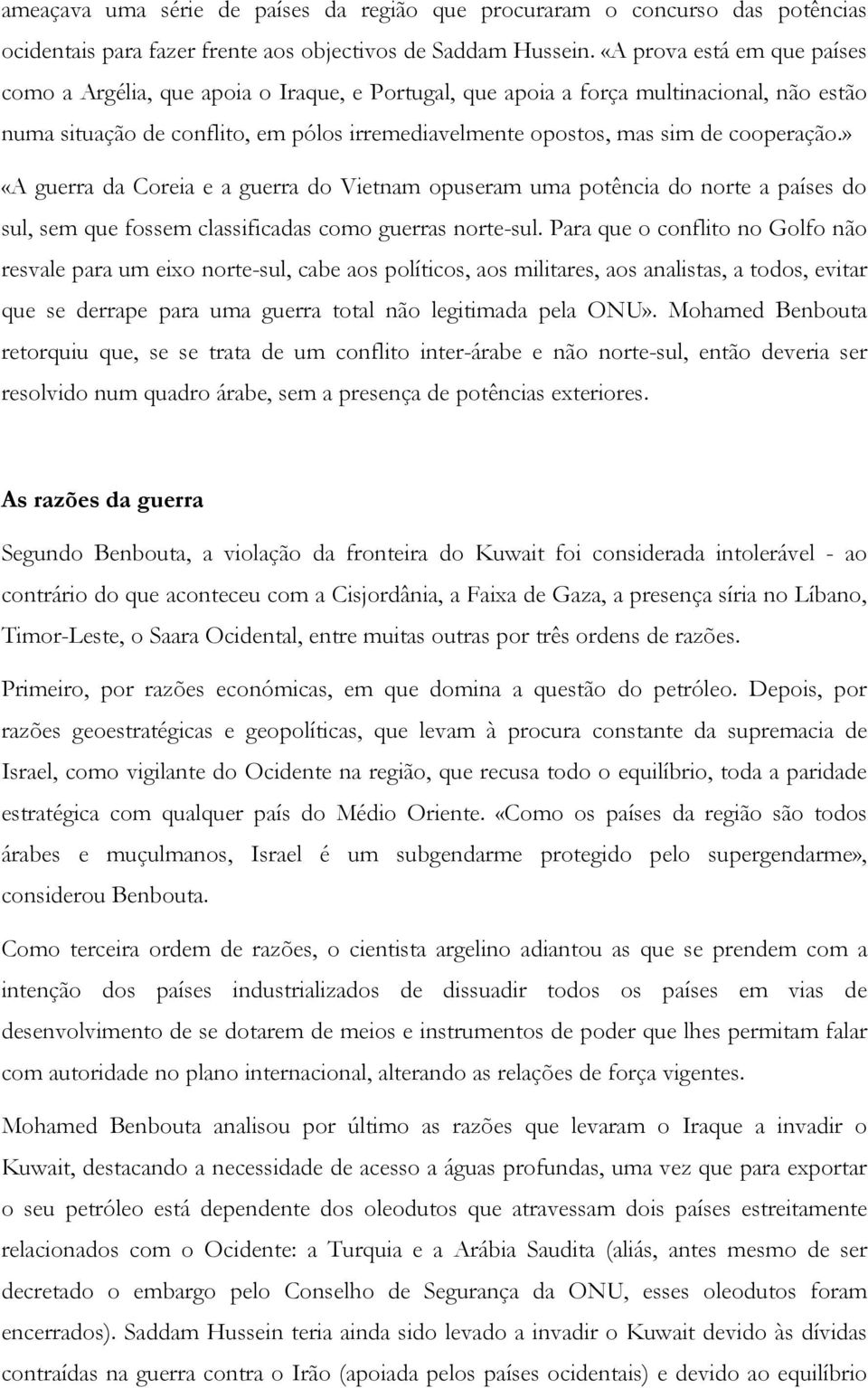 cooperação.» «A guerra da Coreia e a guerra do Vietnam opuseram uma potência do norte a países do sul, sem que fossem classificadas como guerras norte-sul.