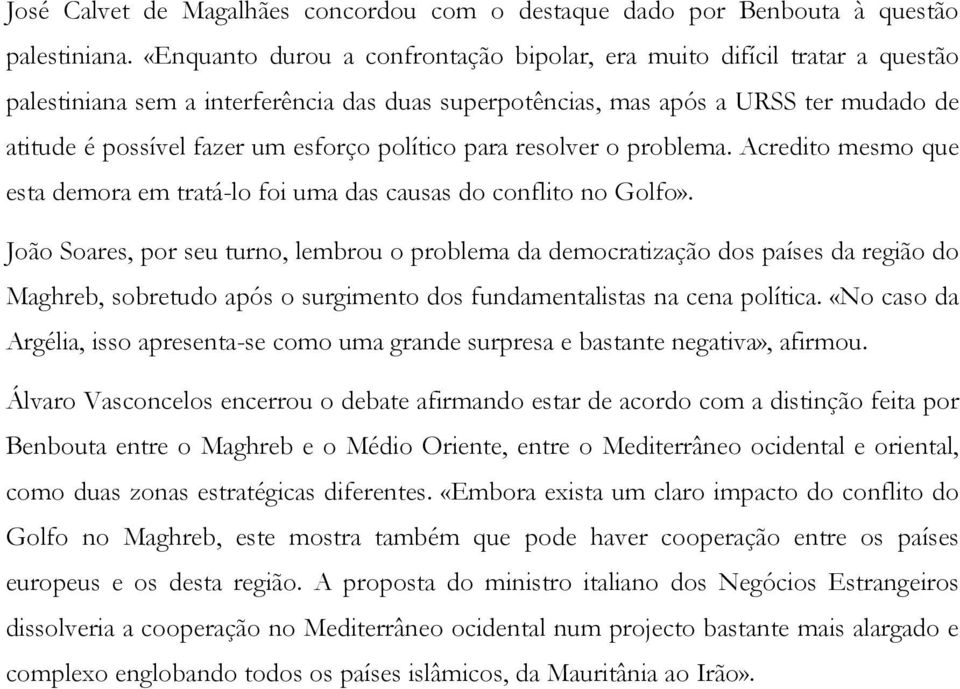 político para resolver o problema. Acredito mesmo que esta demora em tratá-lo foi uma das causas do conflito no Golfo».