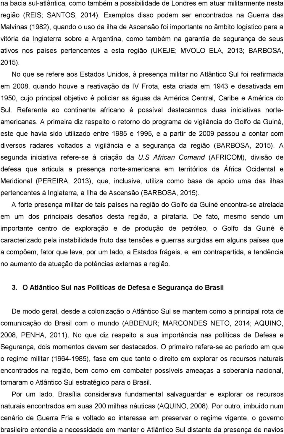 garantia de segurança de seus ativos nos países pertencentes a esta região (UKEJE; MVOLO ELA, 2013; BARBOSA, 2015).