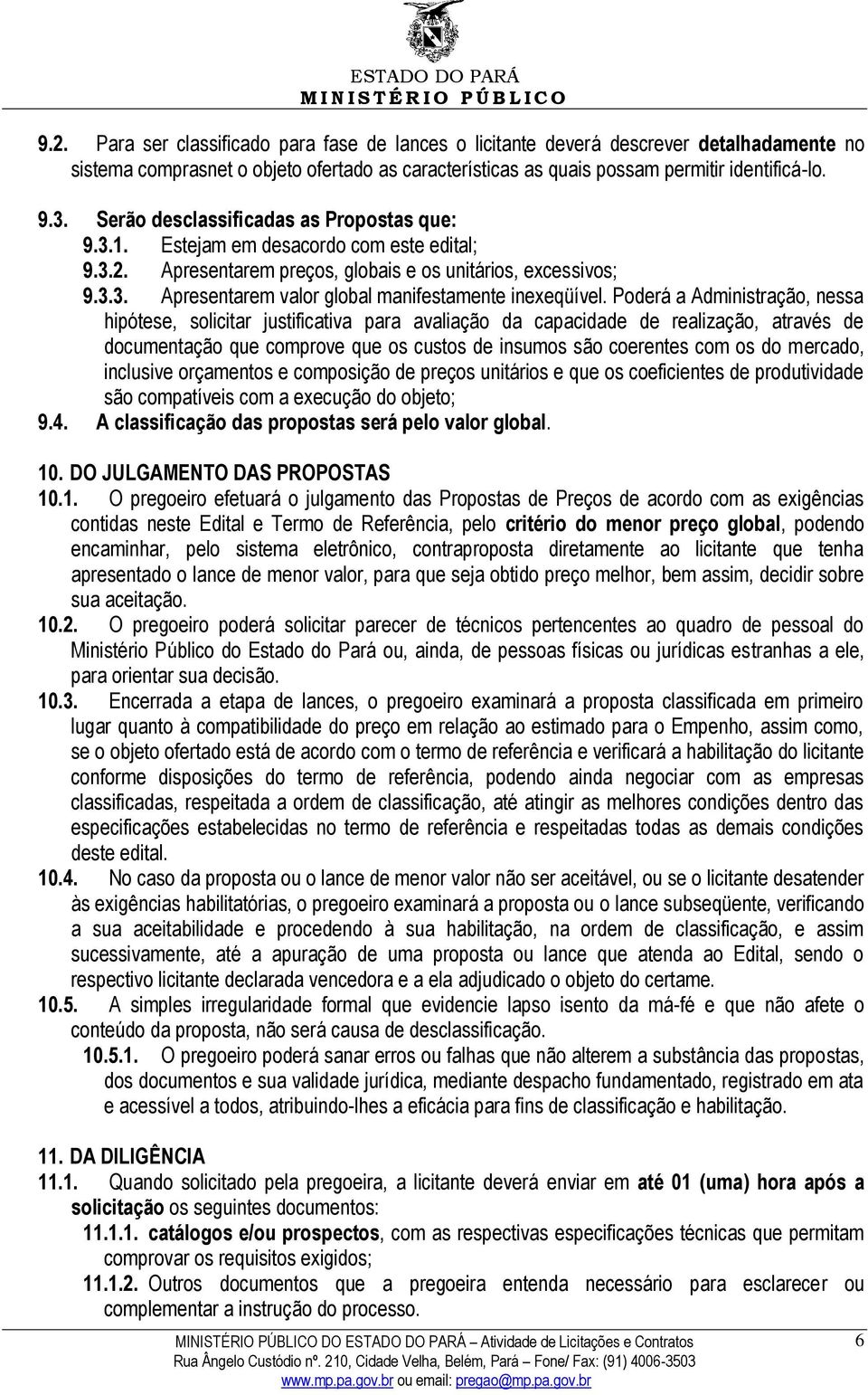 Poderá a Administração, nessa hipótese, solicitar justificativa para avaliação da capacidade de realização, através de documentação que comprove que os custos de insumos são coerentes com os do