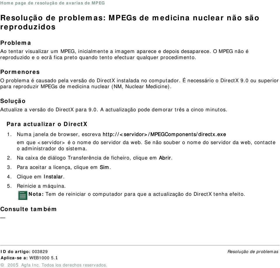 0 ou superior para reproduzir MPEGs de medicina nuclear (NM, Nuclear Medicine). Actualize a versão do DirectX para 9.0. A actualização pode demorar três a cinco minutos. Para actualizar o DirectX 1.