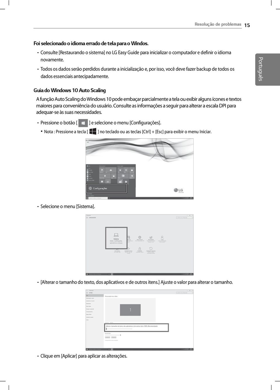 Guia do Windows 10 Auto Scaling A função Auto Scaling do Windows 10 pode embaçar parcialmente a tela ou exibir alguns ícones e textos maiores para conveniência do usuário.