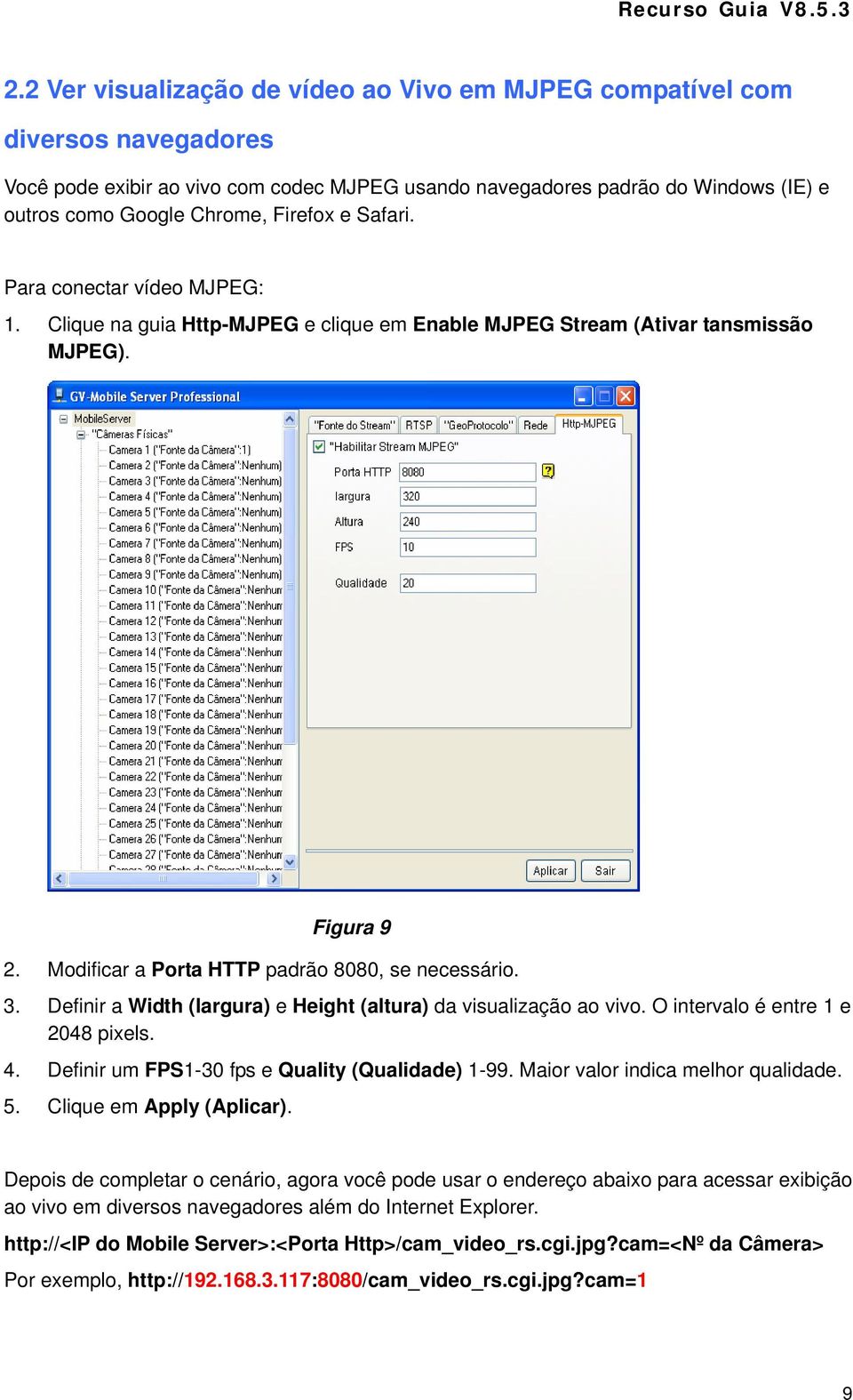 Firefox e Safari. Para conectar vídeo MJPEG: 1. Clique na guia Http-MJPEG e clique em Enable MJPEG Stream (Ativar tansmissão MJPEG). Figura 9 2. Modificar a Porta HTTP padrão 8080, se necessário. 3.