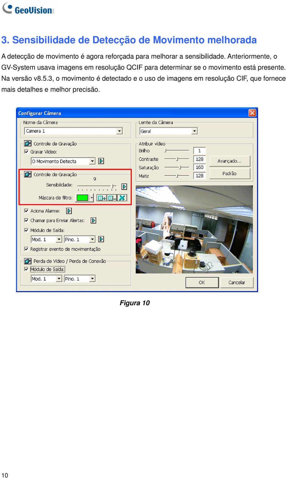 Anteriormente, o GV-System usava imagens em resolução QCIF para determinar se o movimento