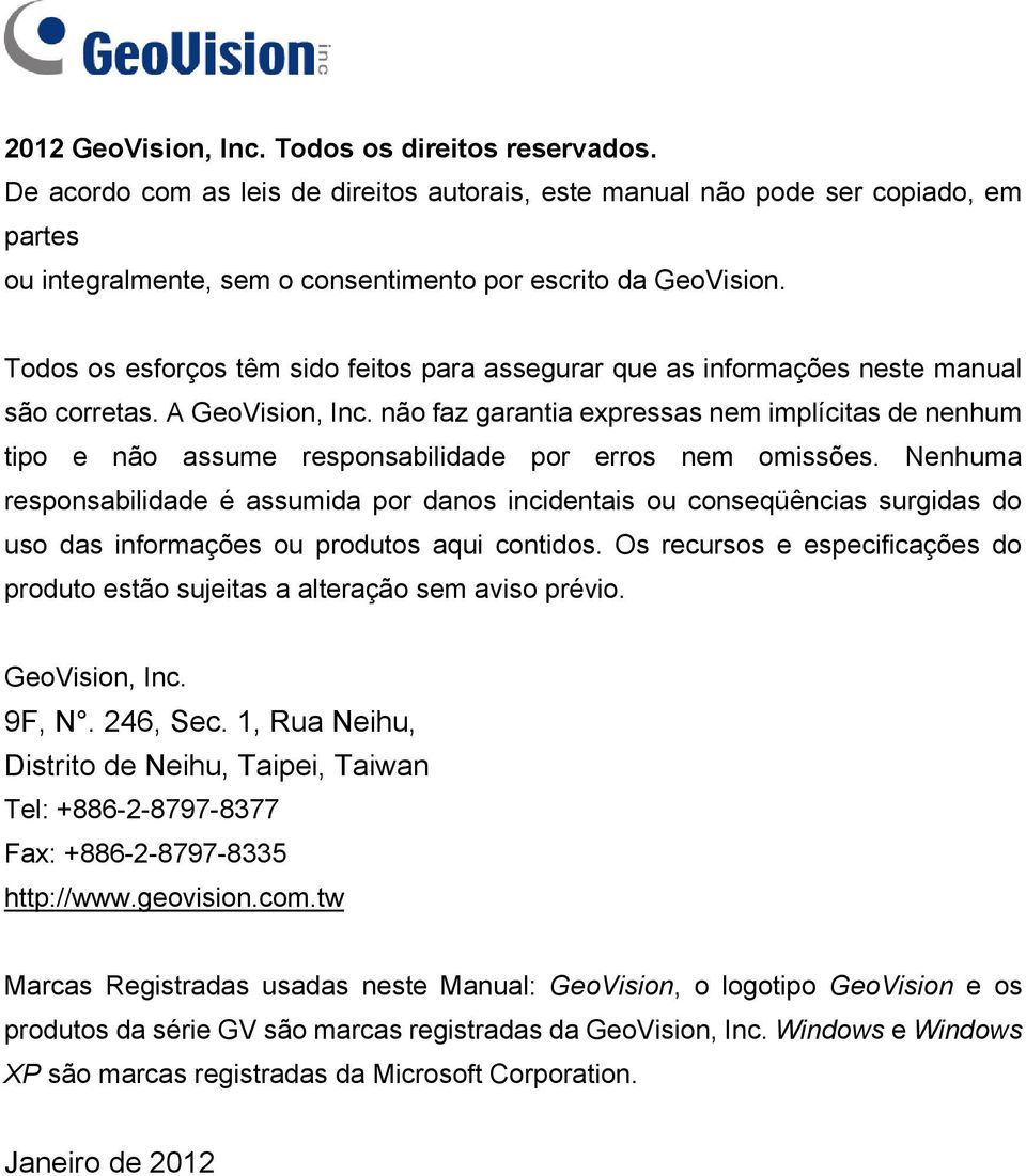 Todos os esforços têm sido feitos para assegurar que as informações neste manual são corretas. A GeoVision, Inc.