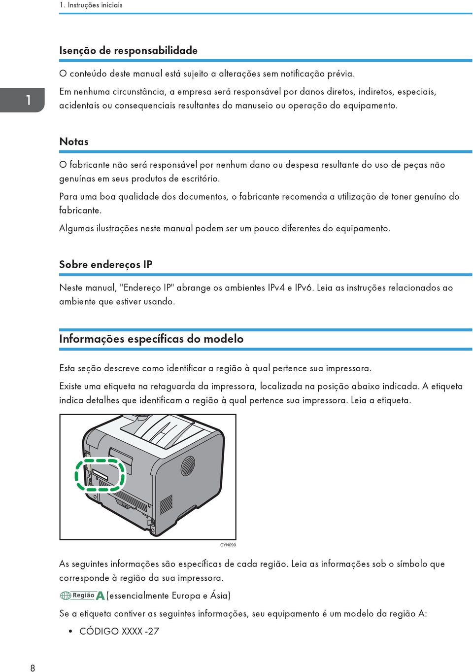 Notas O fabricante não será responsável por nenhum dano ou despesa resultante do uso de peças não genuínas em seus produtos de escritório.