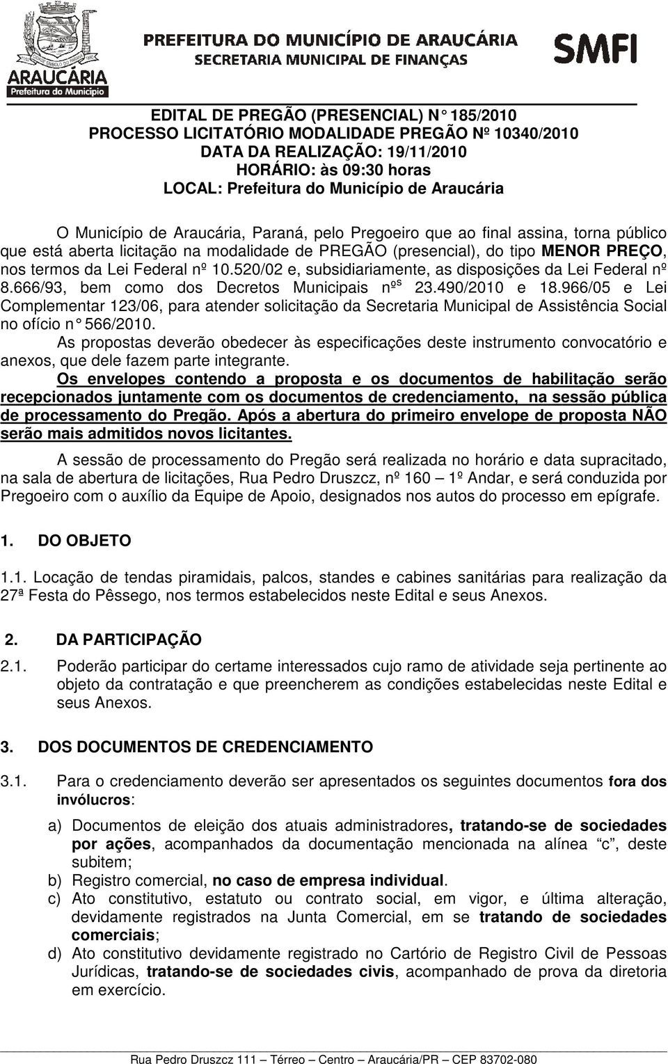 520/02 e, subsidiariamente, as disposições da Lei Federal nº 8.666/93, bem como dos Decretos Municipais nº s 23.490/2010 e 18.