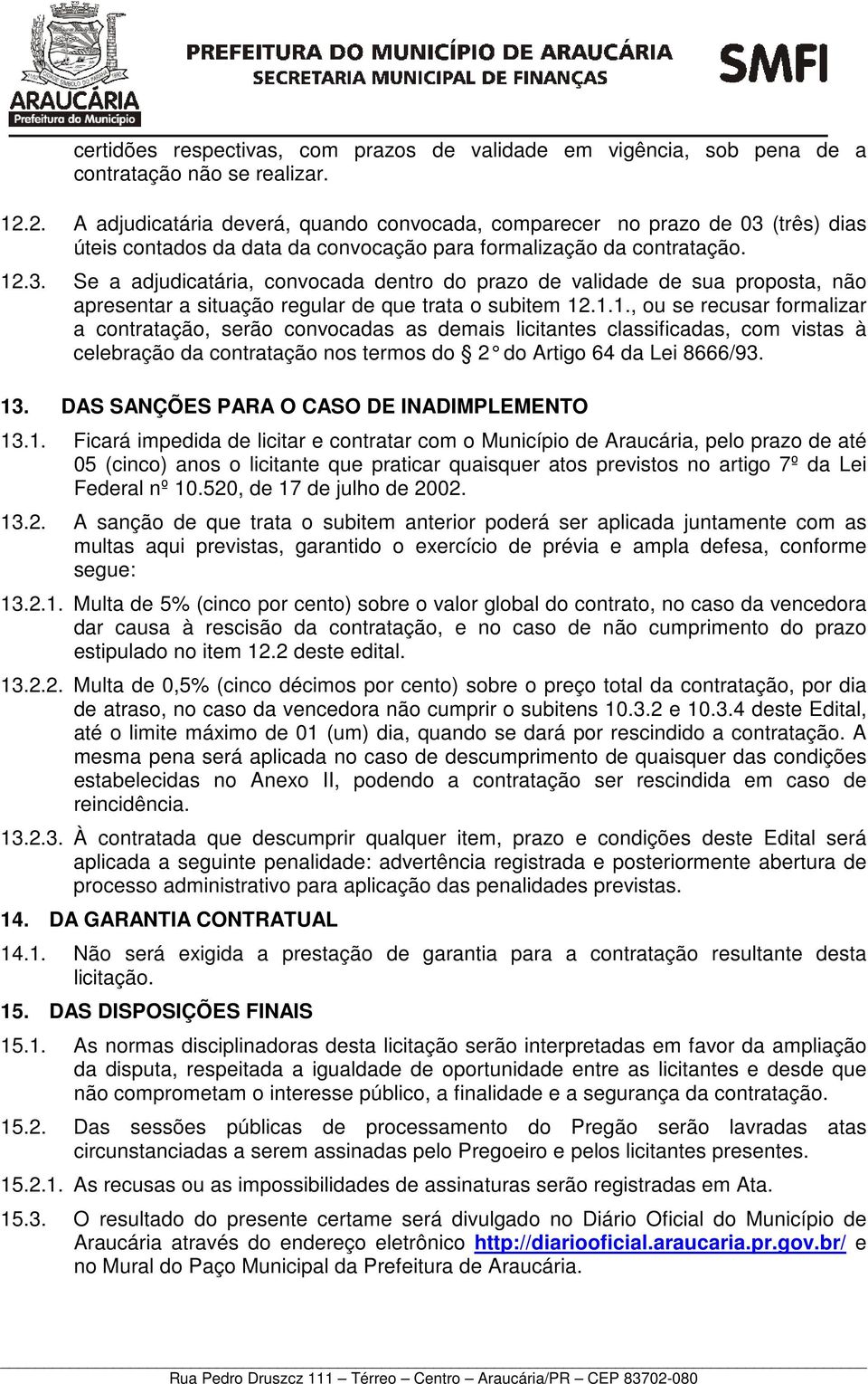 (três) dias úteis contados da data da convocação para formalização da contratação. 12.3.