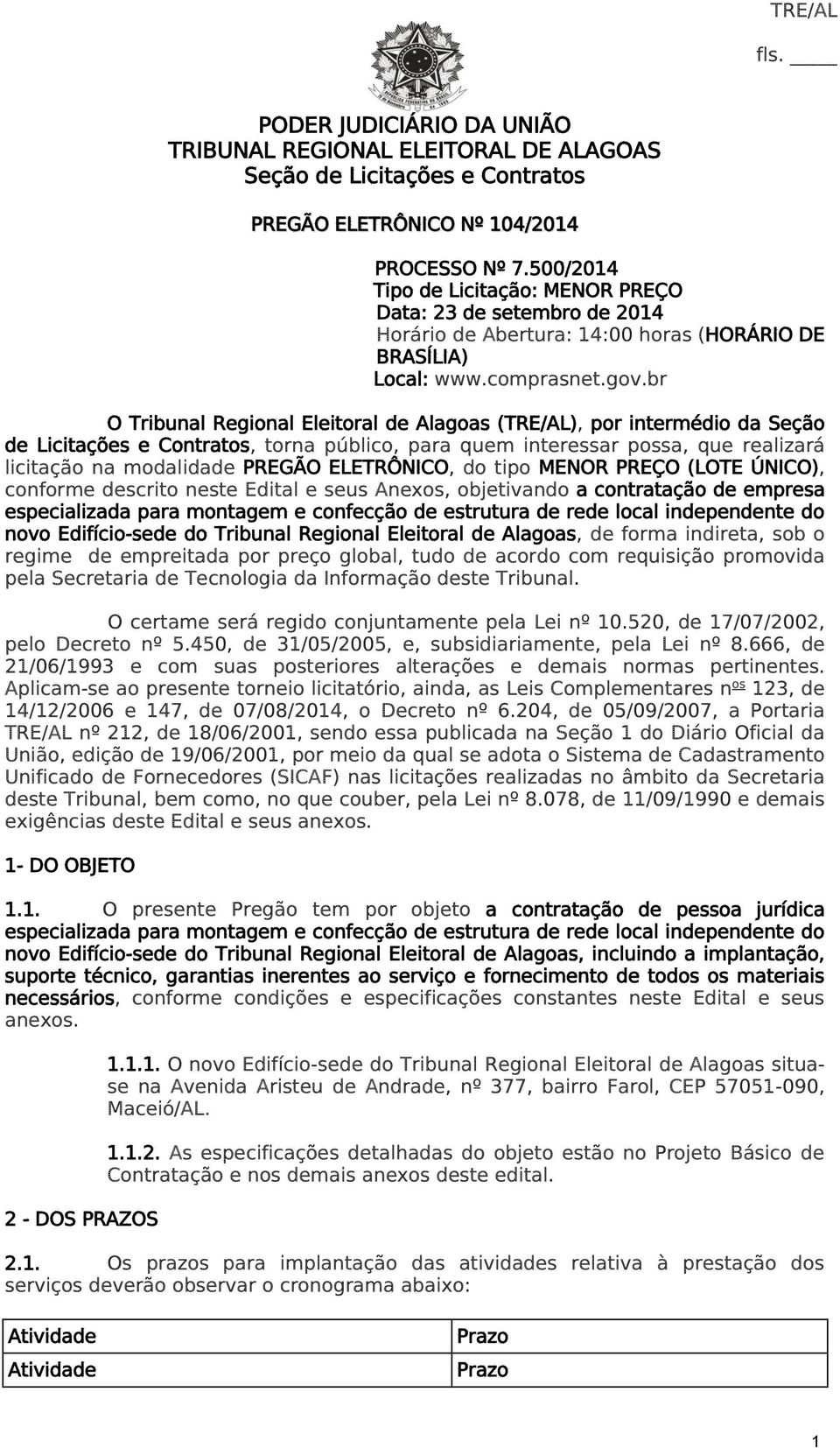 br O Tribunal Regional Eleitoral de Alagoas (TRE/AL), por intermédio da Seção de Licitações e Contratos, torna público, para quem interessar possa, que realizará licitação na modalidade PREGÃO