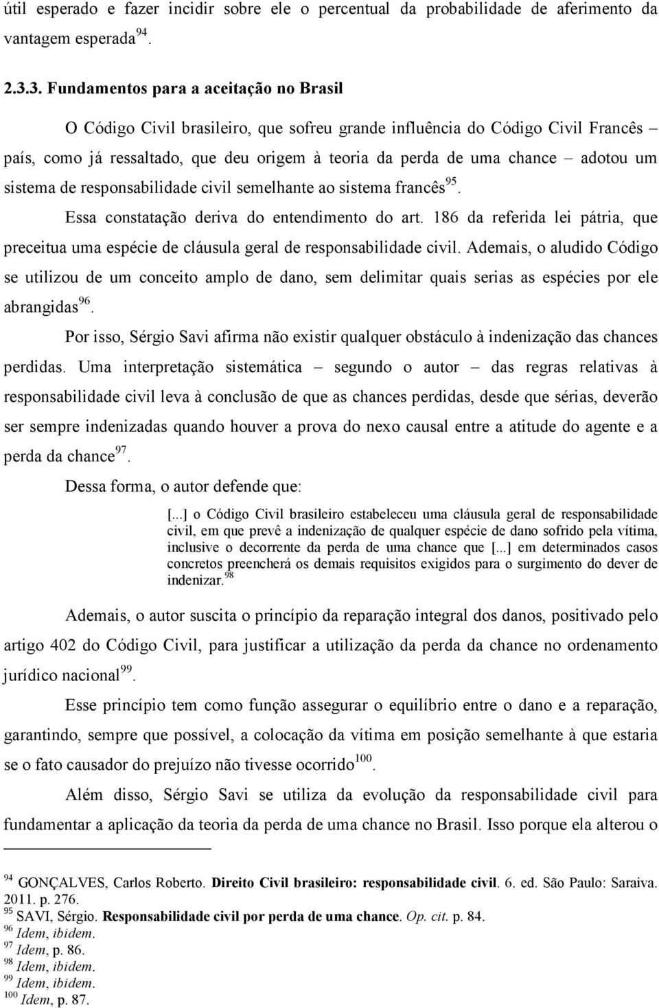 adotou um sistema de responsabilidade civil semelhante ao sistema francês 95. Essa constatação deriva do entendimento do art.