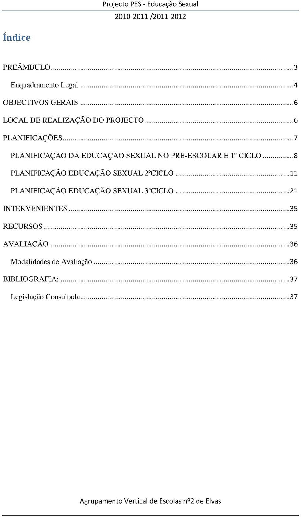 ..8 PLANIFICAÇÃO EDUCAÇÃO SEXUAL 2ºCICLO...11 PLANIFICAÇÃO EDUCAÇÃO SEXUAL 3ºCICLO.