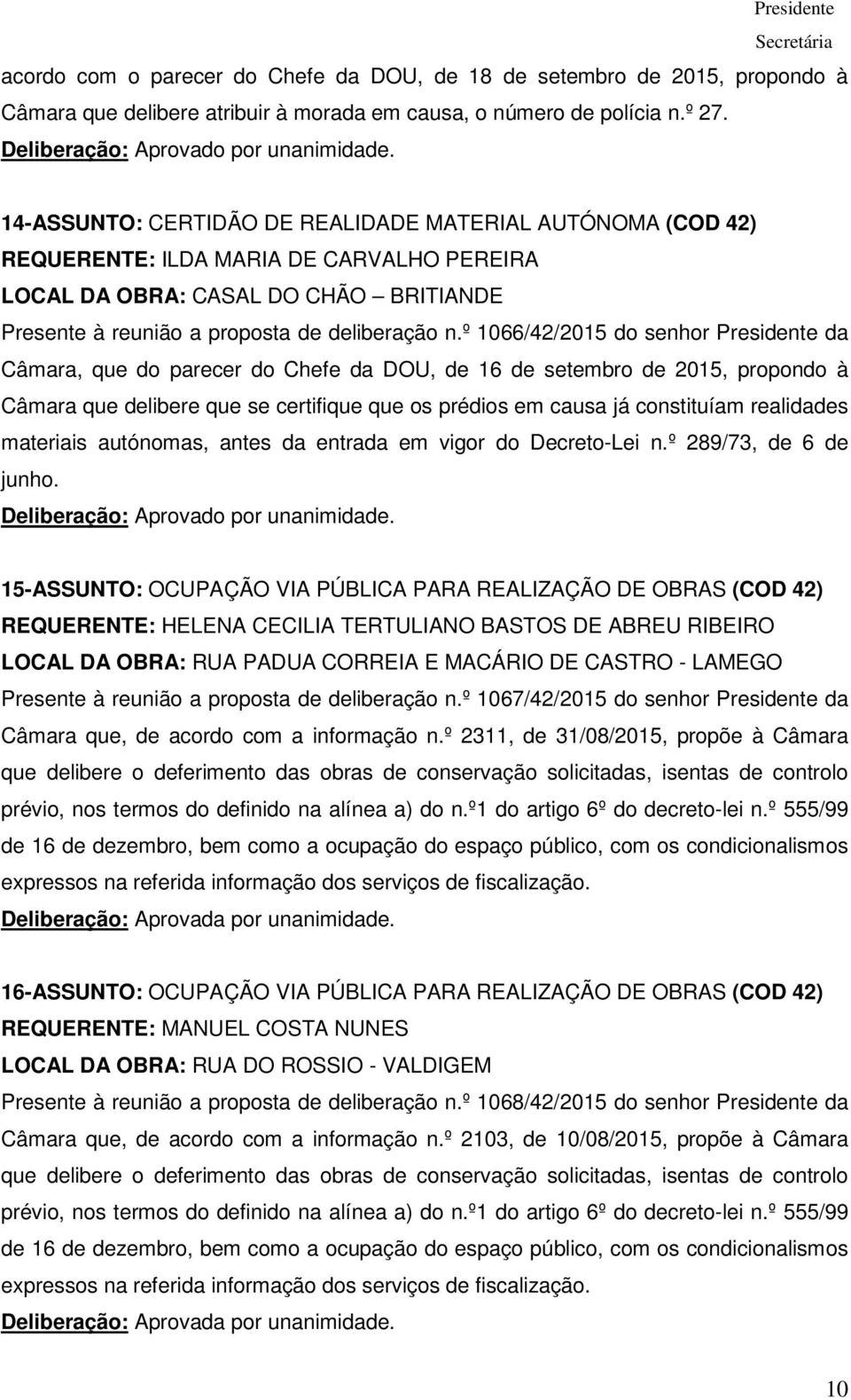 º 1066/42/2015 do senhor Presidente da Câmara, que do parecer do Chefe da DOU, de 16 de setembro de 2015, propondo à Câmara que delibere que se certifique que os prédios em causa já constituíam