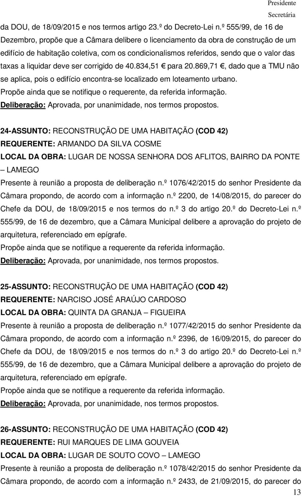 liquidar deve ser corrigido de 40.834,51 para 20.869,71, dado que a TMU não se aplica, pois o edifício encontra-se localizado em loteamento urbano.