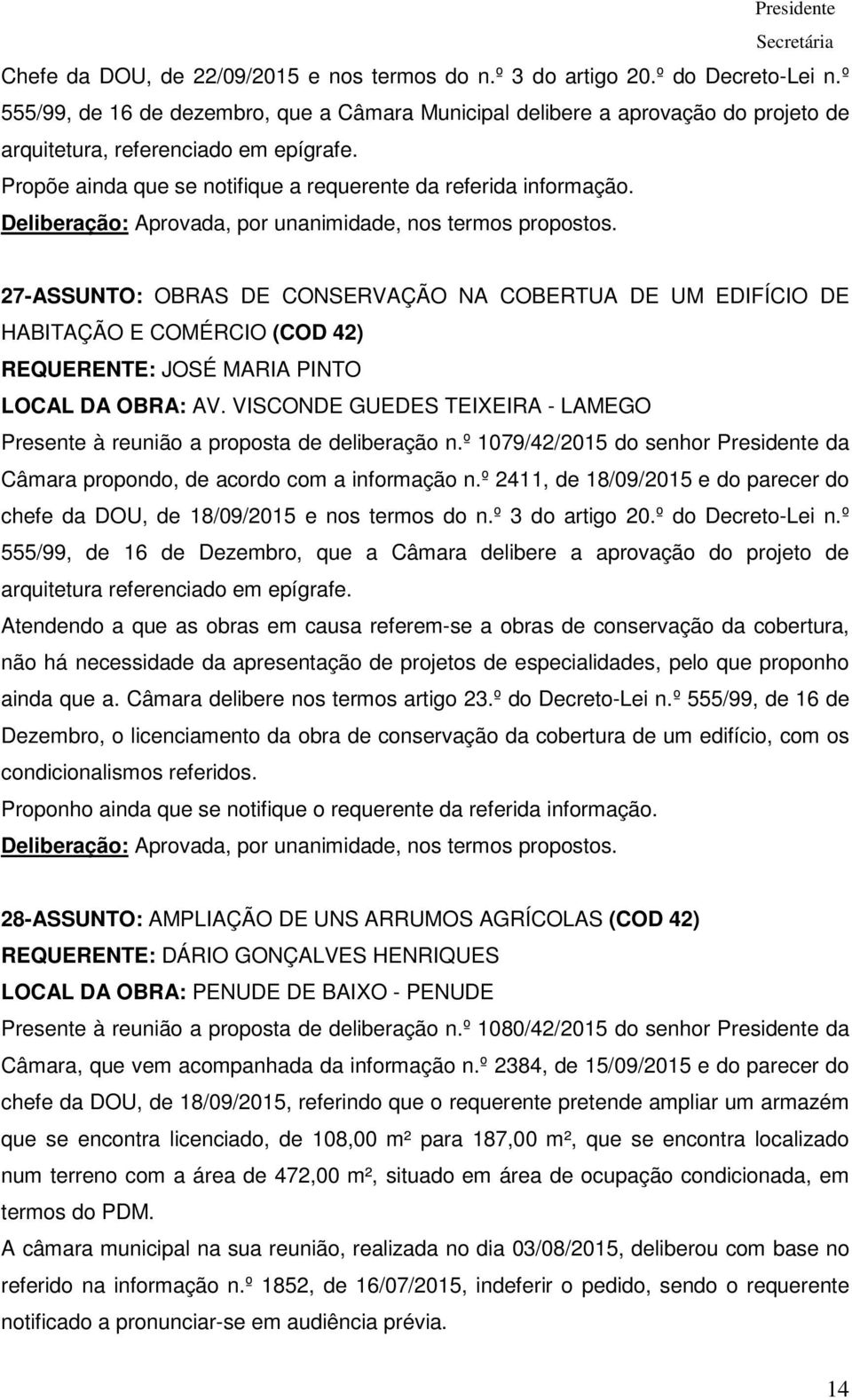 Deliberação: Aprovada, por unanimidade, nos termos propostos.