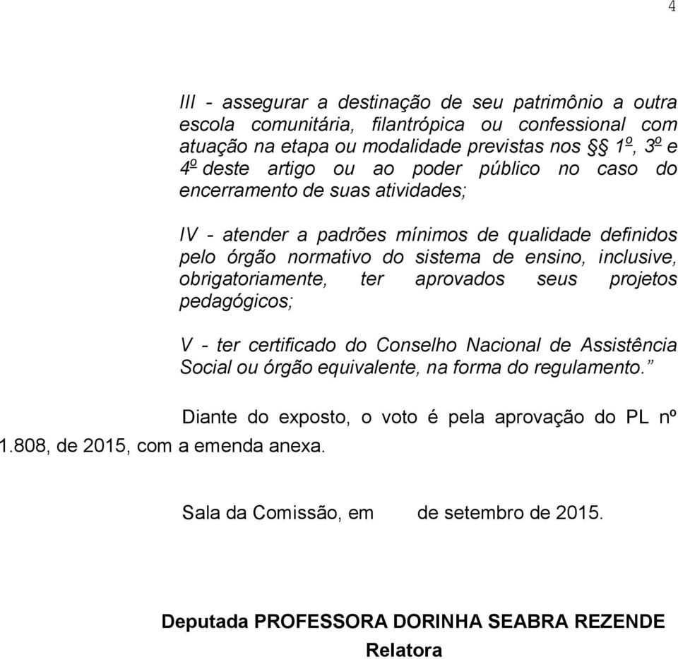 inclusive, obrigatoriamente, ter aprovados seus projetos pedagógicos; V - ter certificado do Conselho Nacional de Assistência Social ou órgão equivalente, na forma do