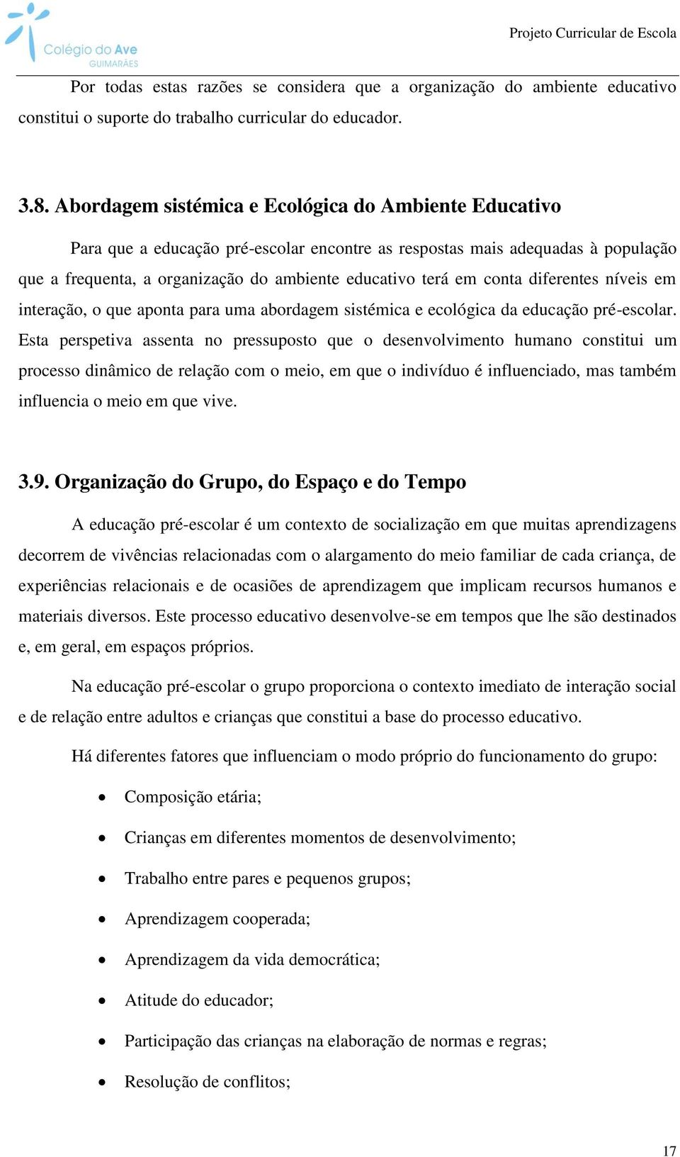 conta diferentes níveis em interação, o que aponta para uma abordagem sistémica e ecológica da educação pré-escolar.