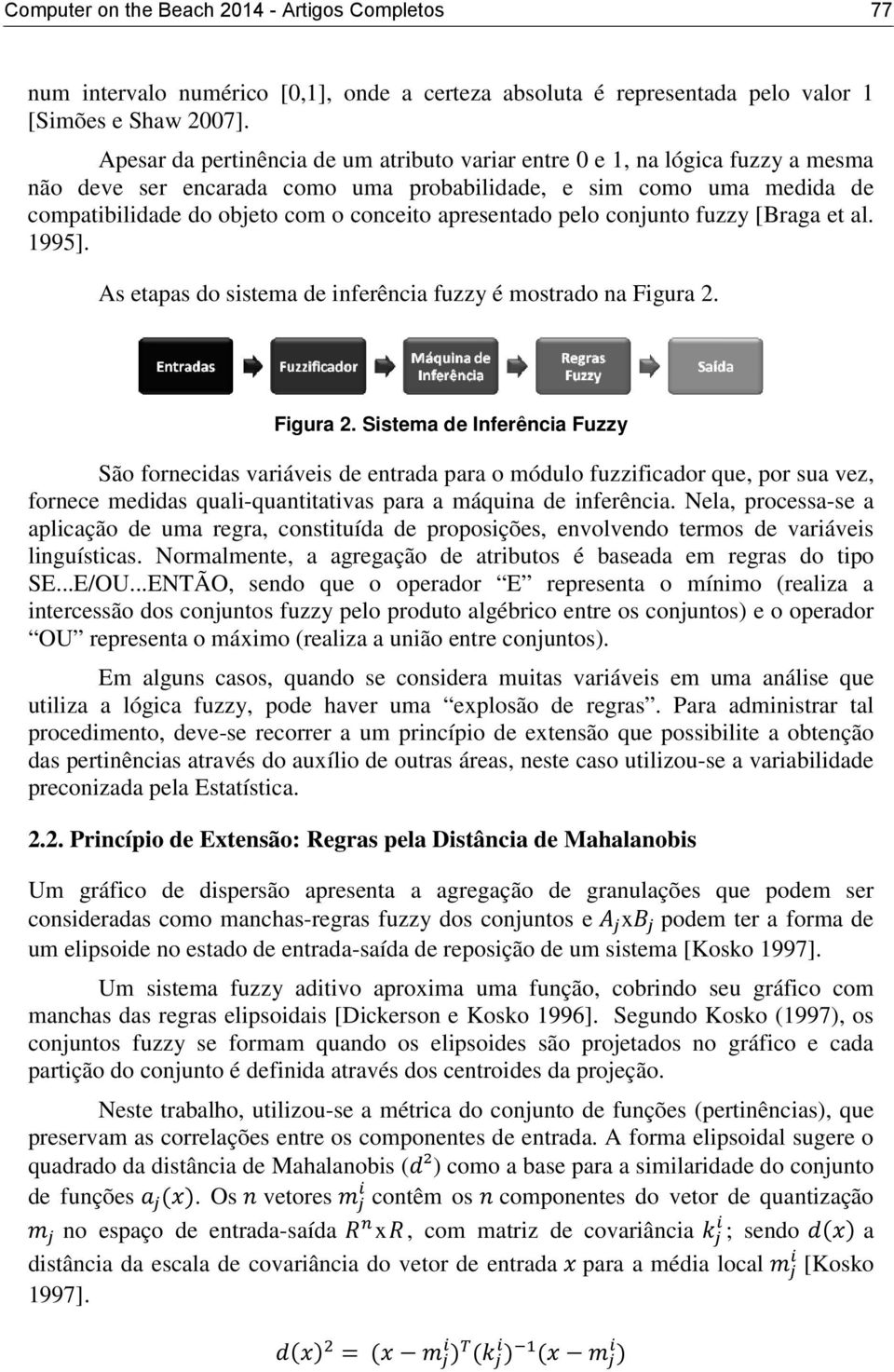 apresentado pelo conjunto fuzzy [Braga et al. 1995]. As etapas do sistema de inferência fuzzy é mostrado na Figura 2.