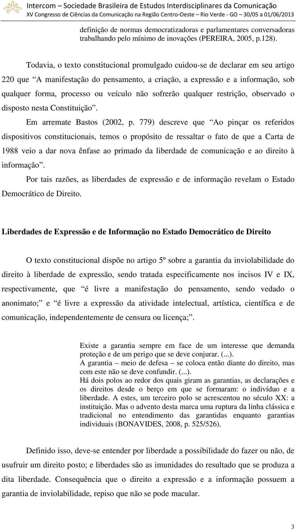 sofrerão qualquer restrição, observado o disposto nesta Constituição. Em arremate Bastos (2002, p.