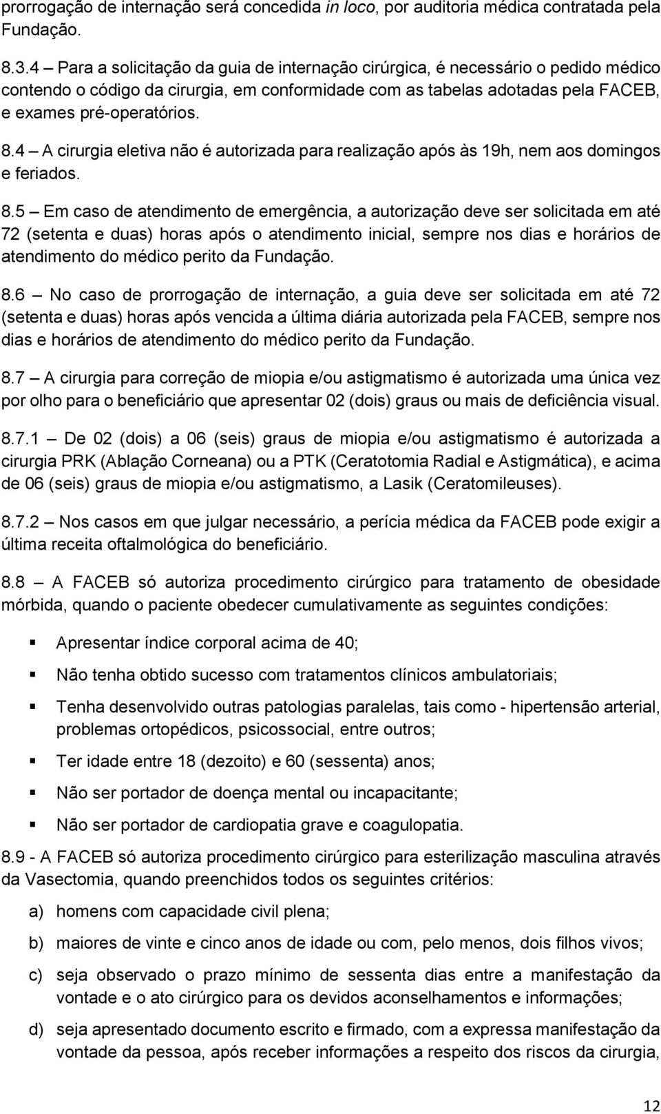 4 A cirurgia eletiva não é autorizada para realização após às 19h, nem aos domingos e feriados. 8.