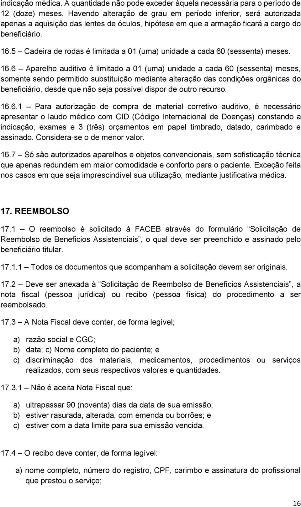 5 Cadeira de rodas é limitada a 01 (uma) unidade a cada 60 (sessenta) meses. 16.