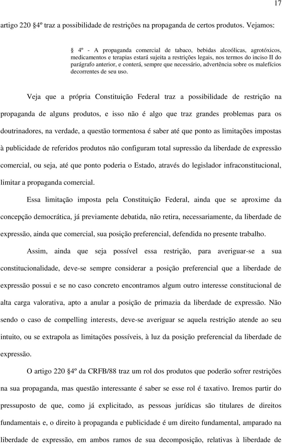 sempre que necessário, advertência sobre os malefícios decorrentes de seu uso.