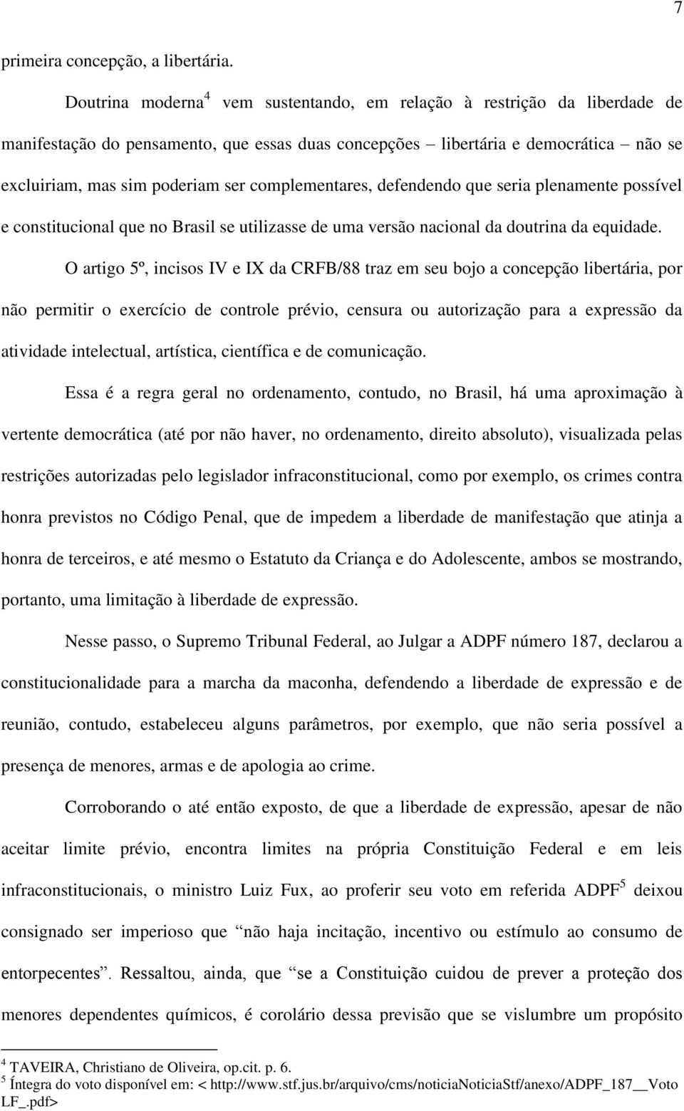 complementares, defendendo que seria plenamente possível e constitucional que no Brasil se utilizasse de uma versão nacional da doutrina da equidade.