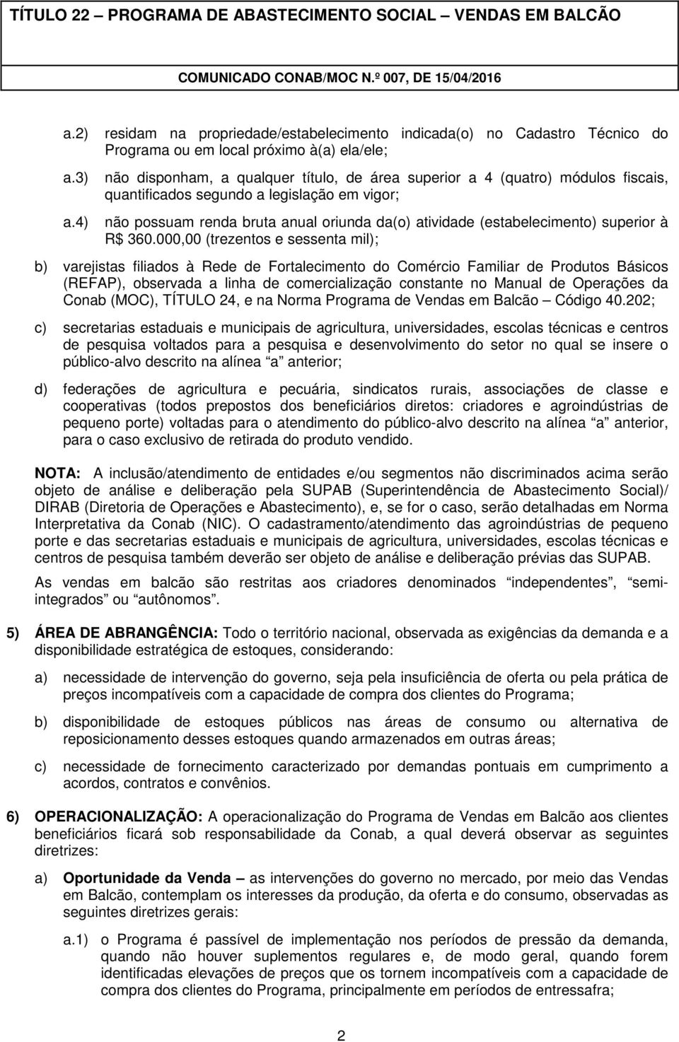 fiscais, quantificados segundo a legislação em vigor; não possuam renda bruta anual oriunda da(o) atividade (estabelecimento) superior à R$ 360.