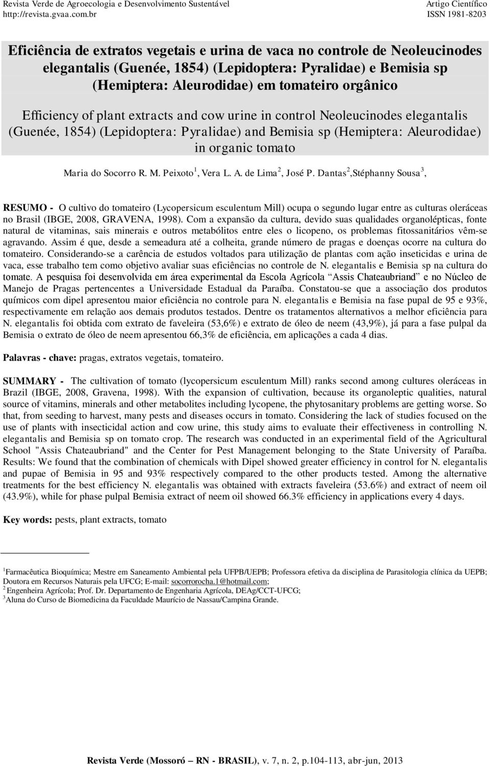 orgânico Efficiency of plant extracts and cow urine in control Neoleucinodes elegantalis (Guenée, 1854) (Lepidoptera: Pyralidae) and Bemisia sp (Hemiptera: Aleurodidae) in organic tomato Maria do