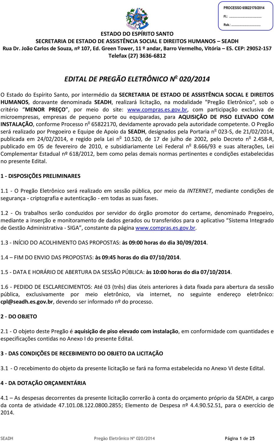 denominada SEADH, realizará licitação, na modalidade "Pregão Eletrônico", sob o critério MENOR PREÇO, por meio do site: www.compras.es.gov.