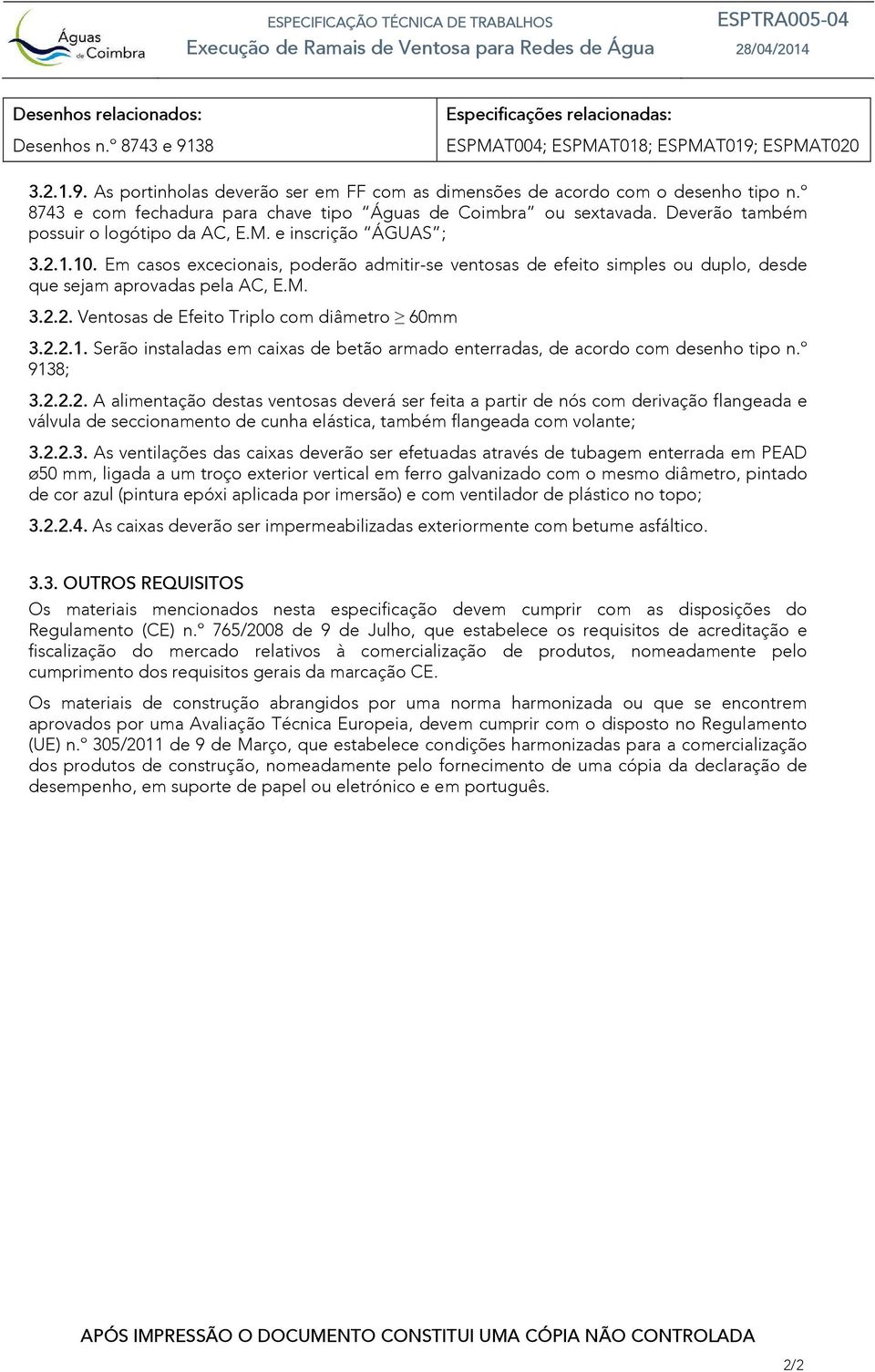 Em casos excecionais, poderão admitir-se ventosas de efeito simples ou duplo, desde que sejam aprovadas pela AC, E.M. 3.2.2. Ventosas de Efeito Triplo com diâmetro 60mm 3.2.2.1.